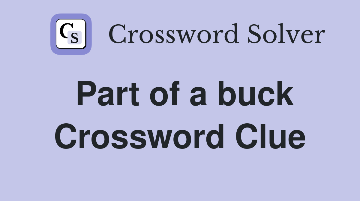 Part of a buck Crossword Clue Answers Crossword Solver